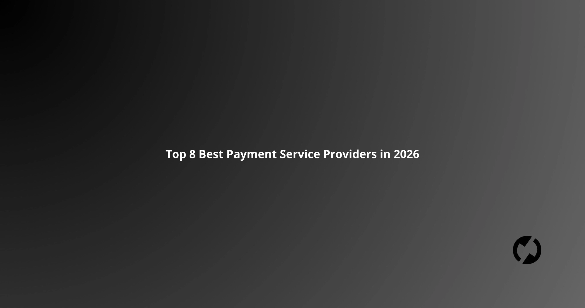 Top 8 Best Payment Service Providers in 2026