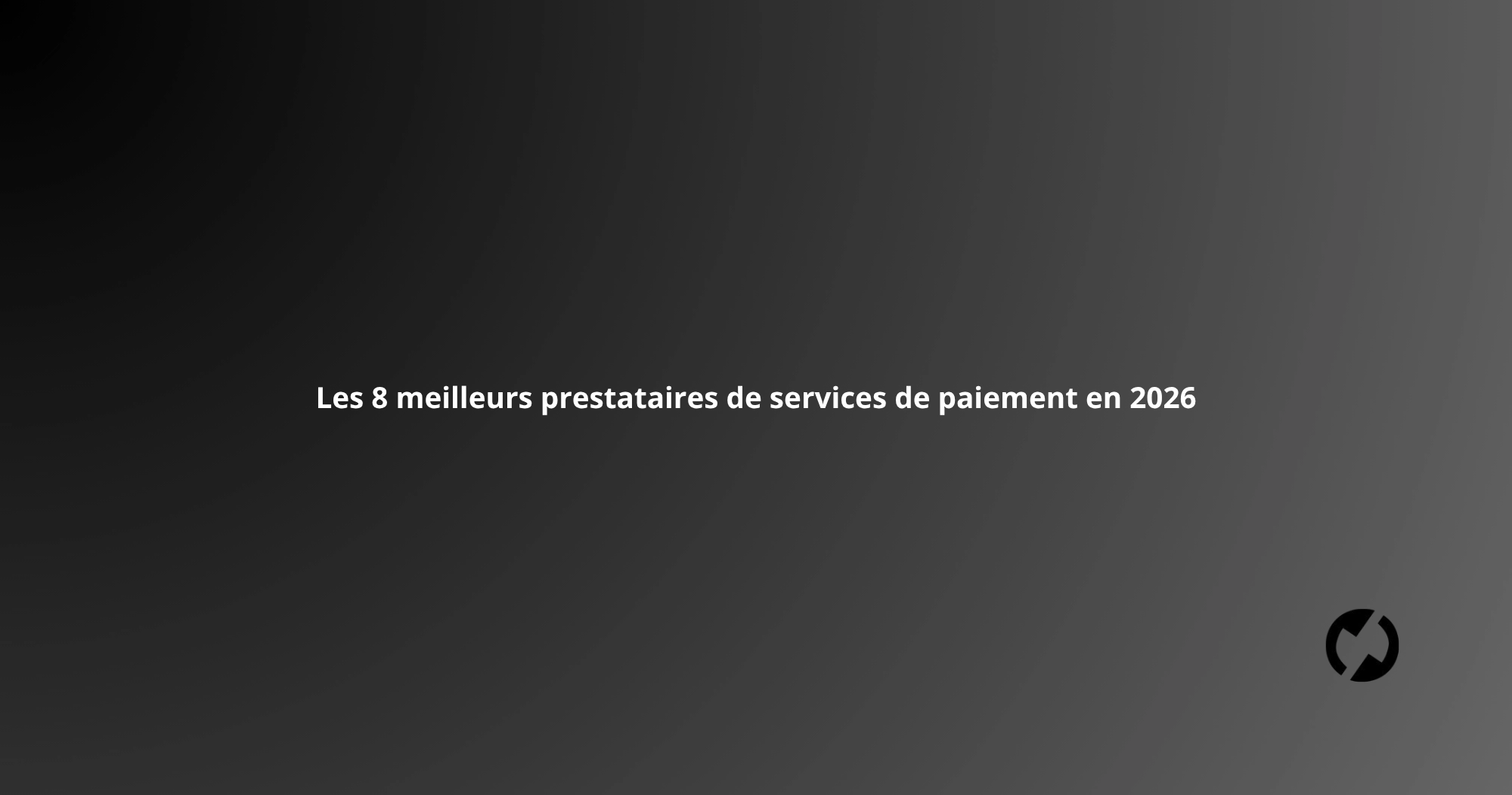 Les 8 meilleurs prestataires de services de paiement en 2026