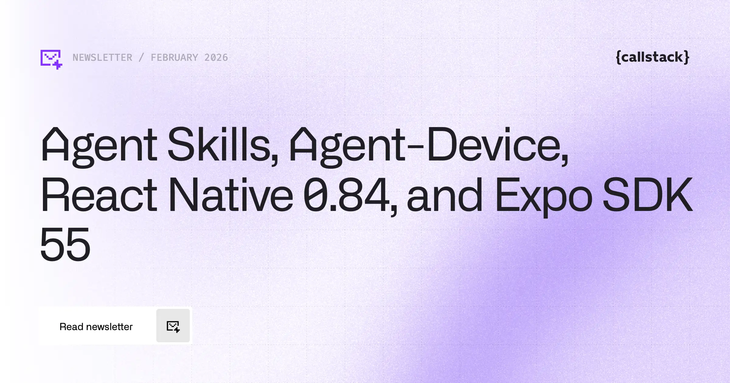 Agent Skills, Agent-Device, React Native 0.84, and Expo SDK 55
