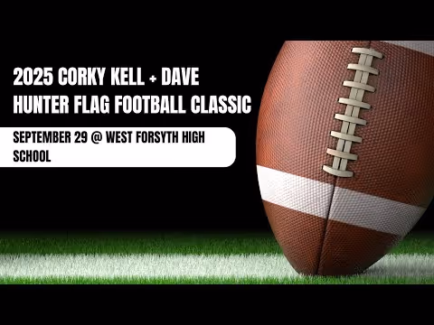 2025 Corky Kell + Dave Hunter Flag Football Classic Sept. 29 @ West Forsyth High School