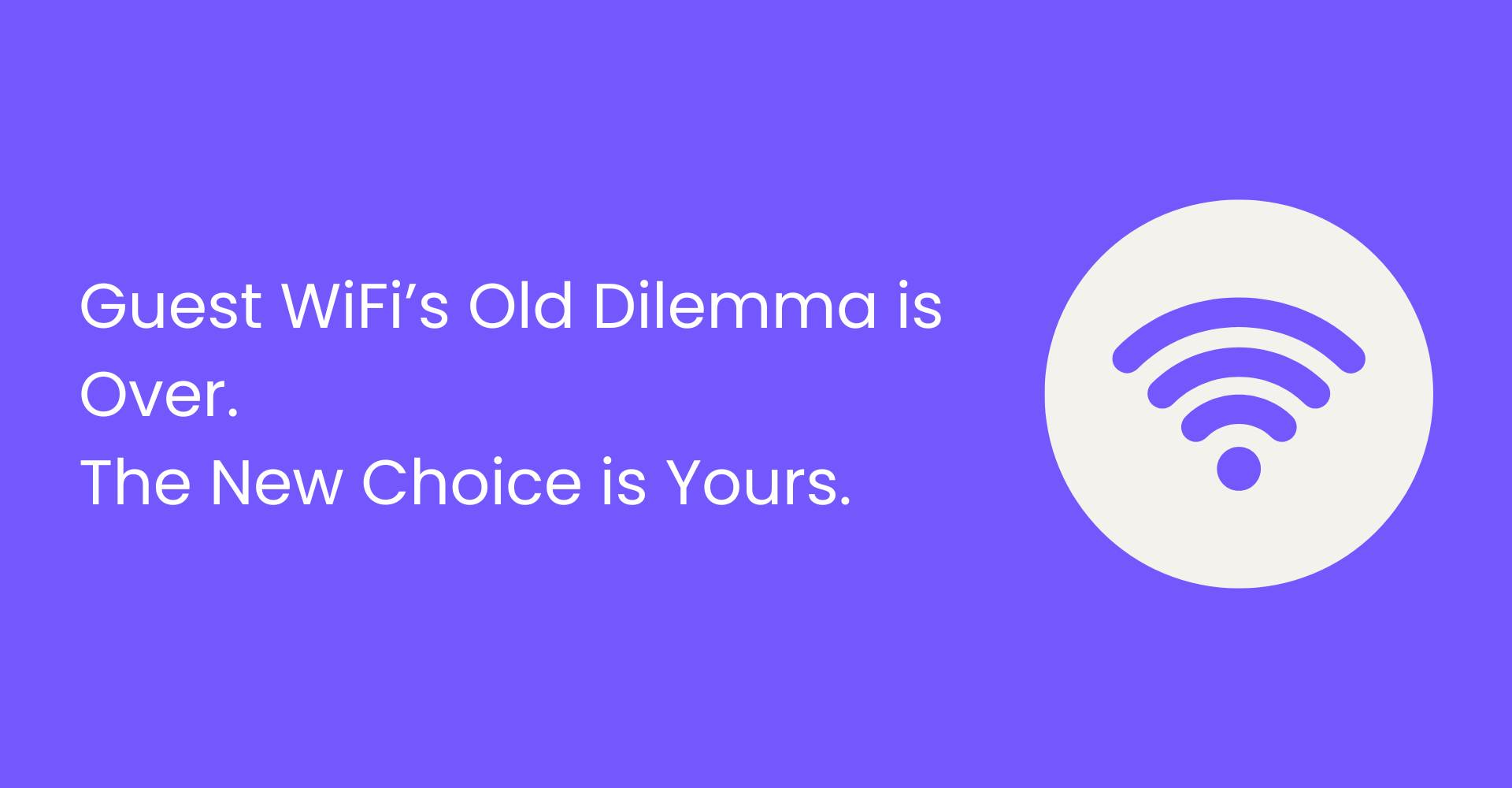 Guest WiFi’s Old Dilemma is Over. The New Choice is Yours.