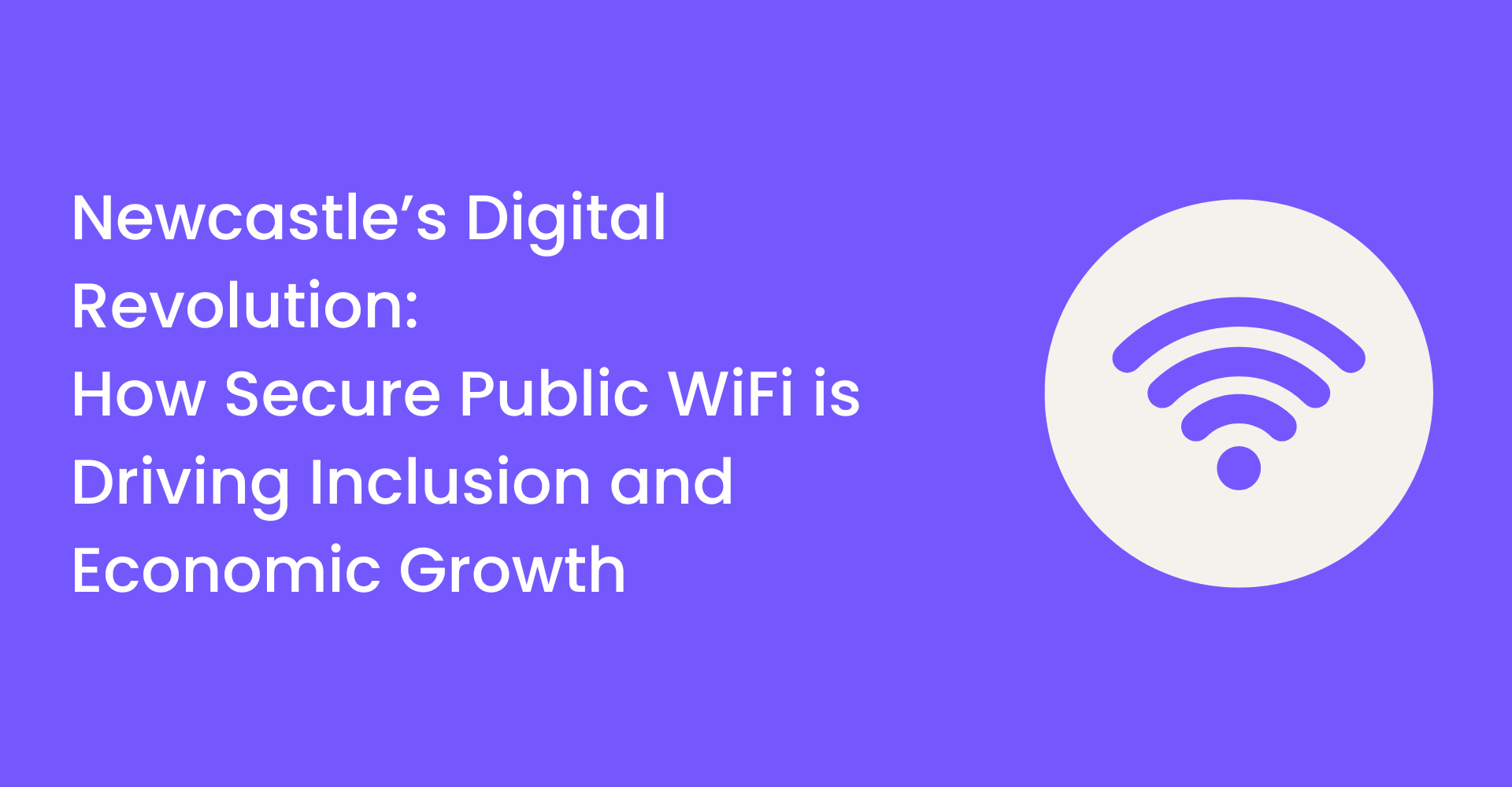 Newcastle’s Digital Revolution: How Secure Public WiFi is Driving Inclusion and Economic Growth