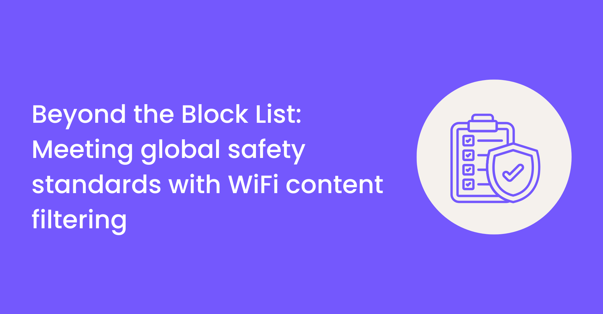 Beyond the Block List: Meeting Global Safety Standards with WiFi Content Filtering