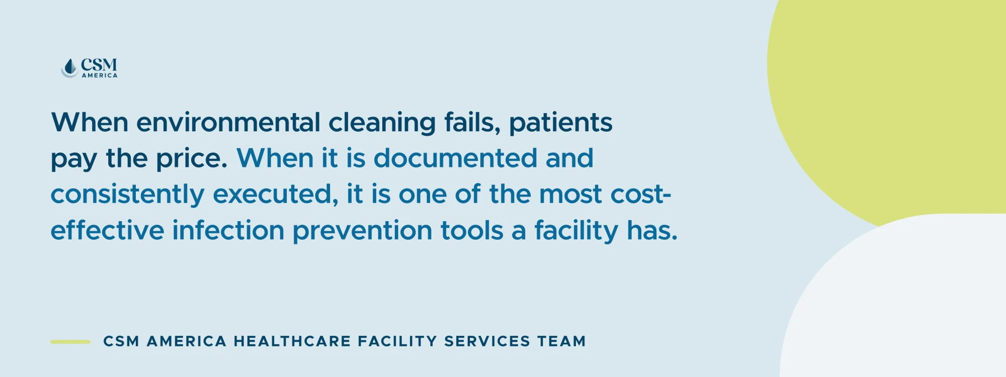 When environmental cleaning fails, patients pay the price. When it is documented and consistently executed, it is one of the most cost-effective infection prevention tools a facility has. — CSM America Healthcare Facility Services Team