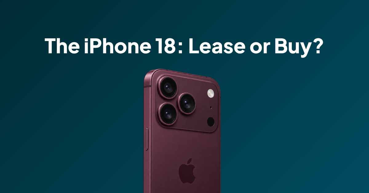 iPhone 18 is Coming: Lease vs Buy, and Which iPhone Generations Should Even Care
