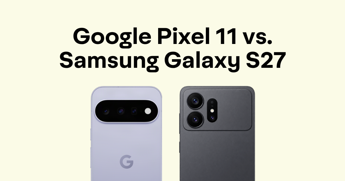 Google Pixel 11 vs. Samsung Galaxy S27: Should You Buy Now or Wait?