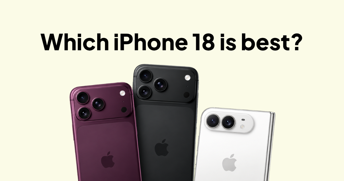 Which iPhone 18 Is Best? iPhone 18 Pro vs. Pro Max vs. Duo