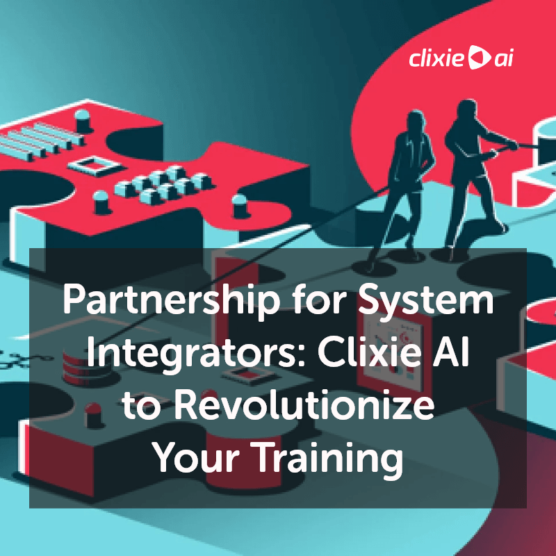  Perfect Partnership for System Integrators: Clixie AI to Revolutionize Your Training and Onboarding