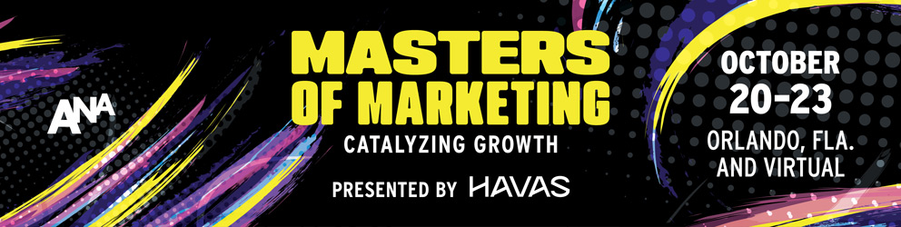 ANA Masters of Marketing, October 20 to 23, Orlando and virtual, presented by Havas.