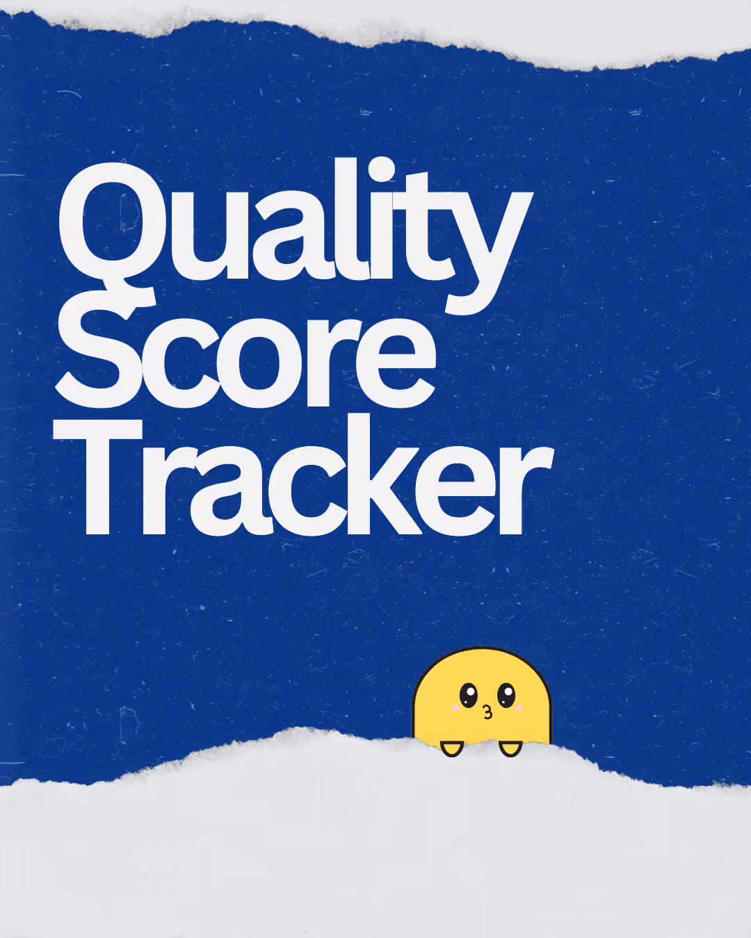 Blue background with large white text reading 'Quality Score Tracker' and a small yellow cartoon character peeking over torn white paper edges at top and bottom.
