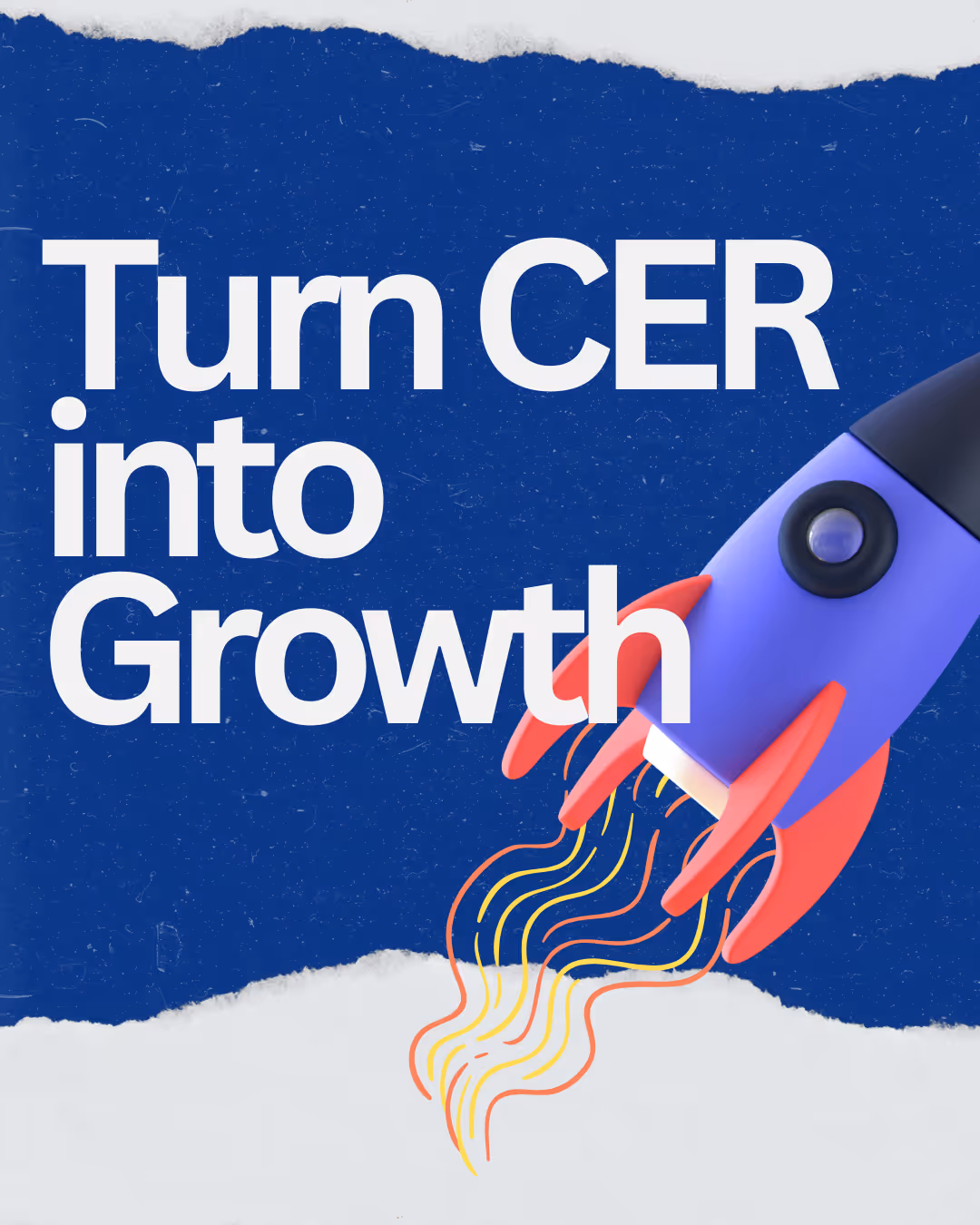 Text 'Turn CER into Growth' with a purple and red rocket on a torn blue and white background.
