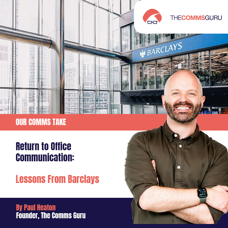 Our Comms Take: Return to Office Communication: Lessons From Barclays by Paul Heaton (Founder The Comms Guru)