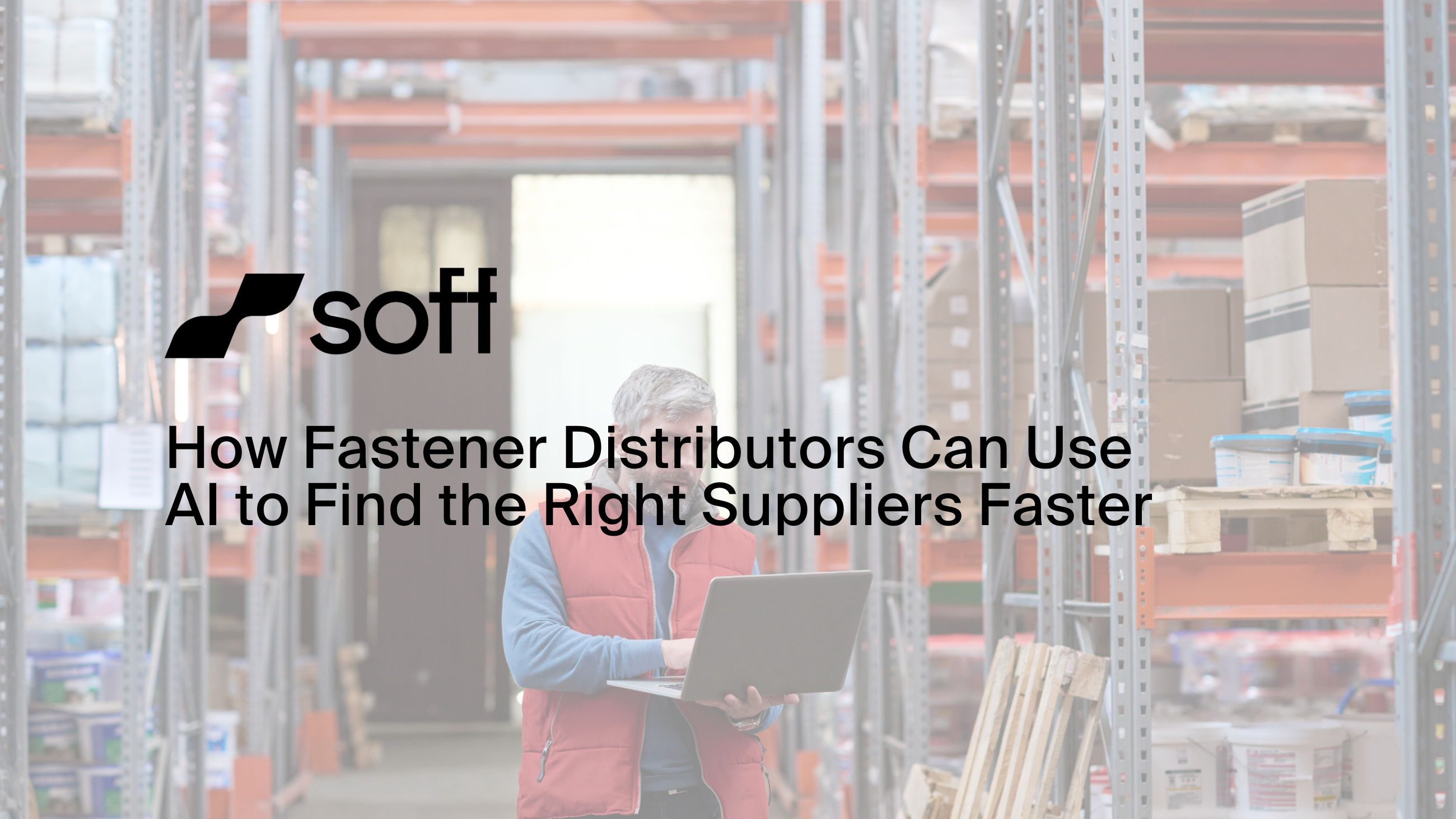 7 ways Fastener Distributors Use AI to Find the Right Suppliers Faster