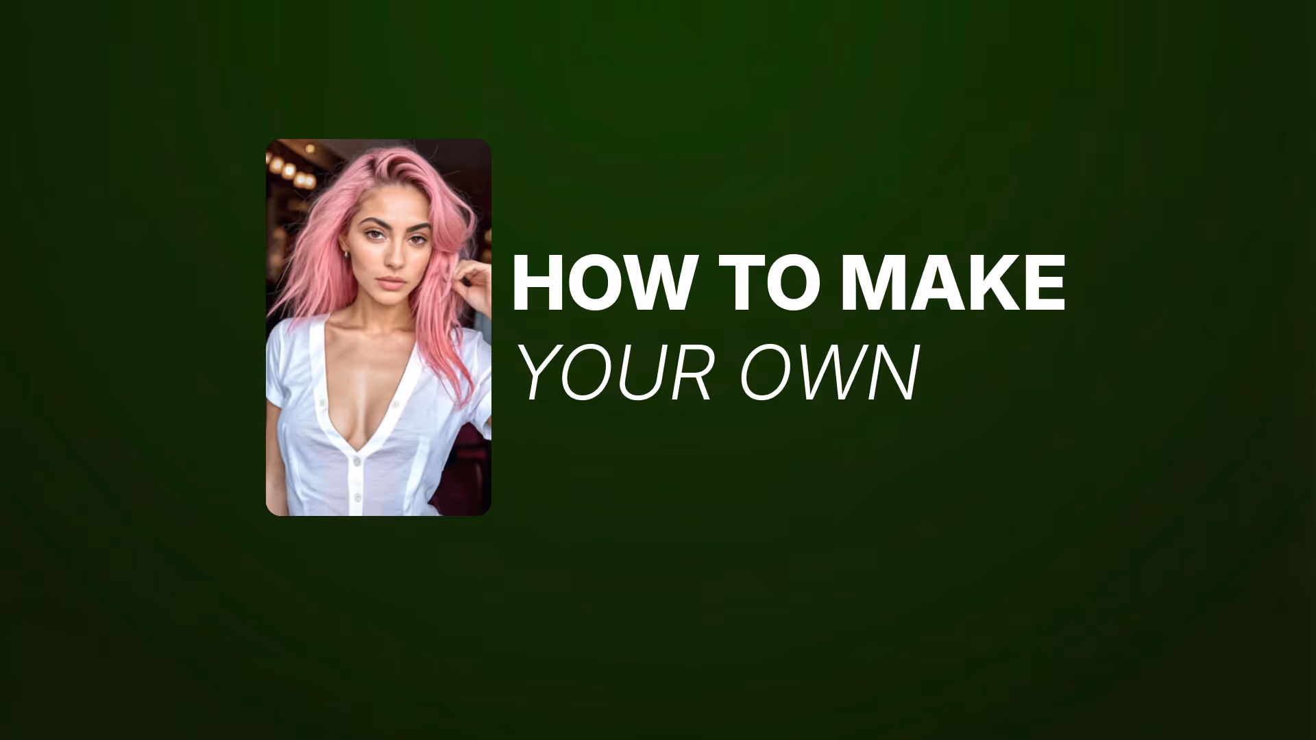 Green background with a portrait of an AI Generated woman with pink hair wearing a white blouse on the left, and large white text on the right that reads “HOW TO MAKE YOUR OWN.”