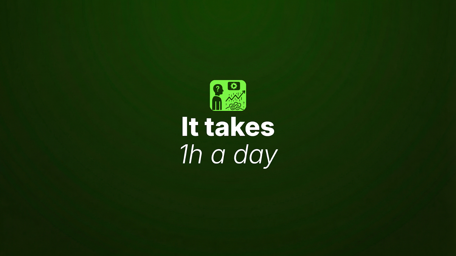 Motivational graphic showing “It takes 1h a day” on green background symbolizing simple daily workflow for faceless YouTube or AI content creation.