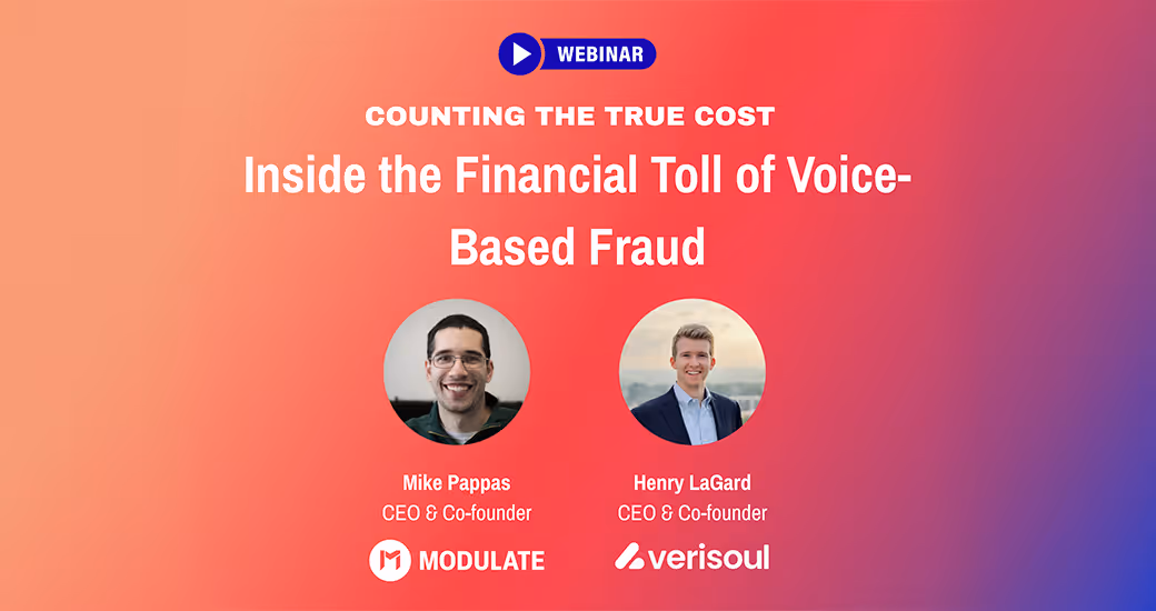 Webinar cover titled 'Counting the True Cost: Inside the Financial Toll of Voice-Based Fraud' featuring photos and titles of speakers Mike Pappas and Henry LaGard, CEOs and Co-founders of Modulate and Verisoul.