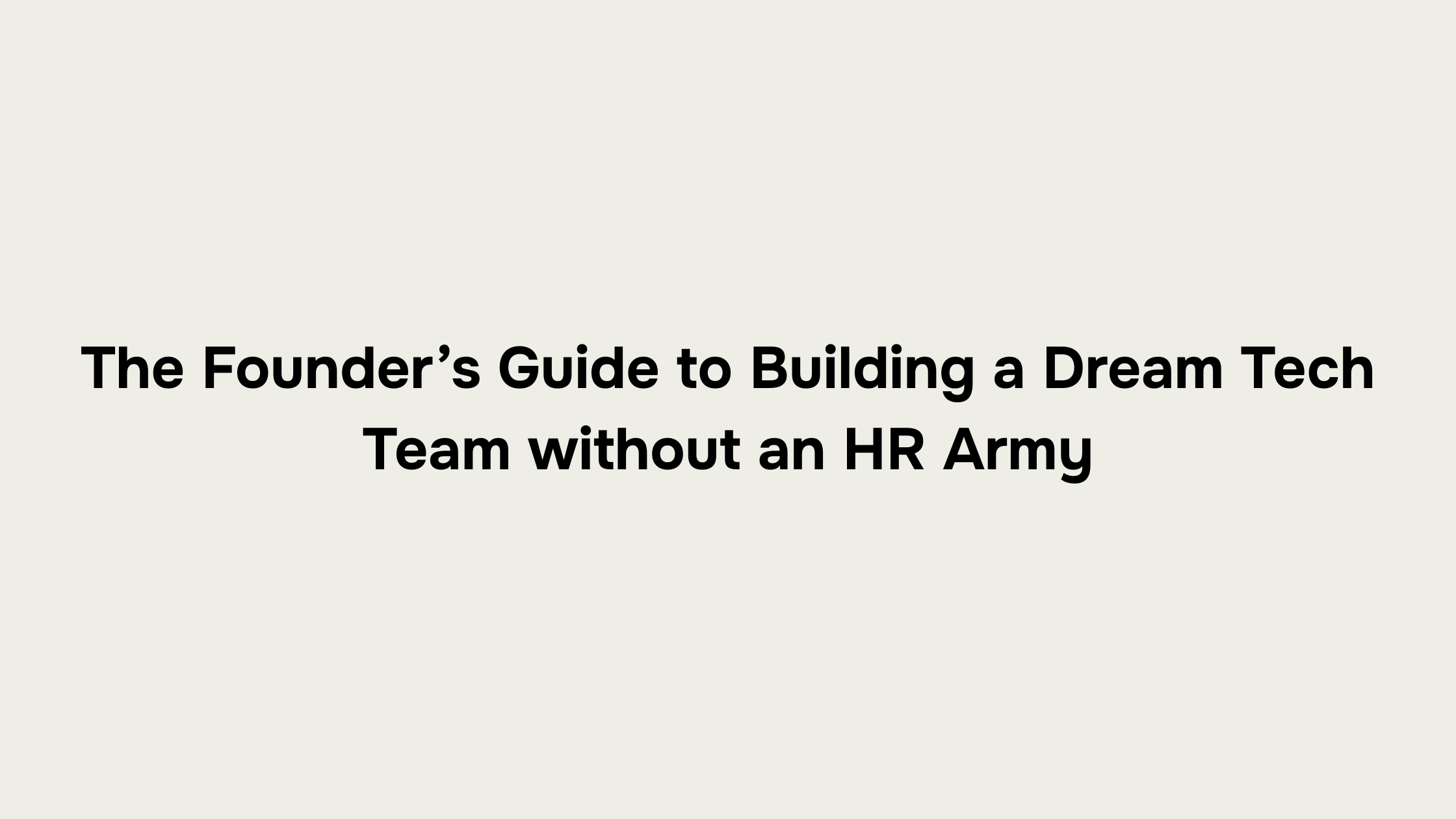 The Founder’s Guide to Building a Dream Tech Team — Without an HR Army