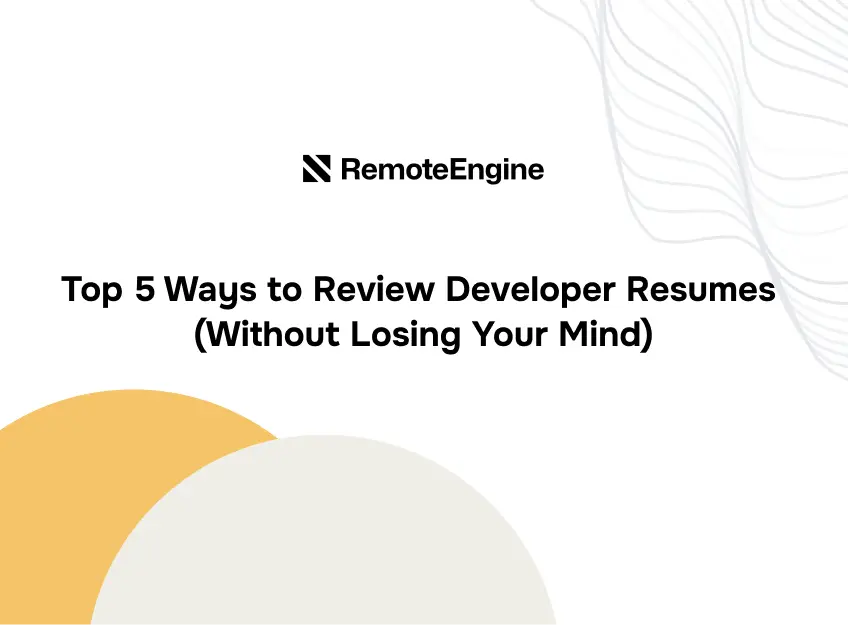 Top 5 Ways to Review Developer Resumes (Without Losing Your Mind)