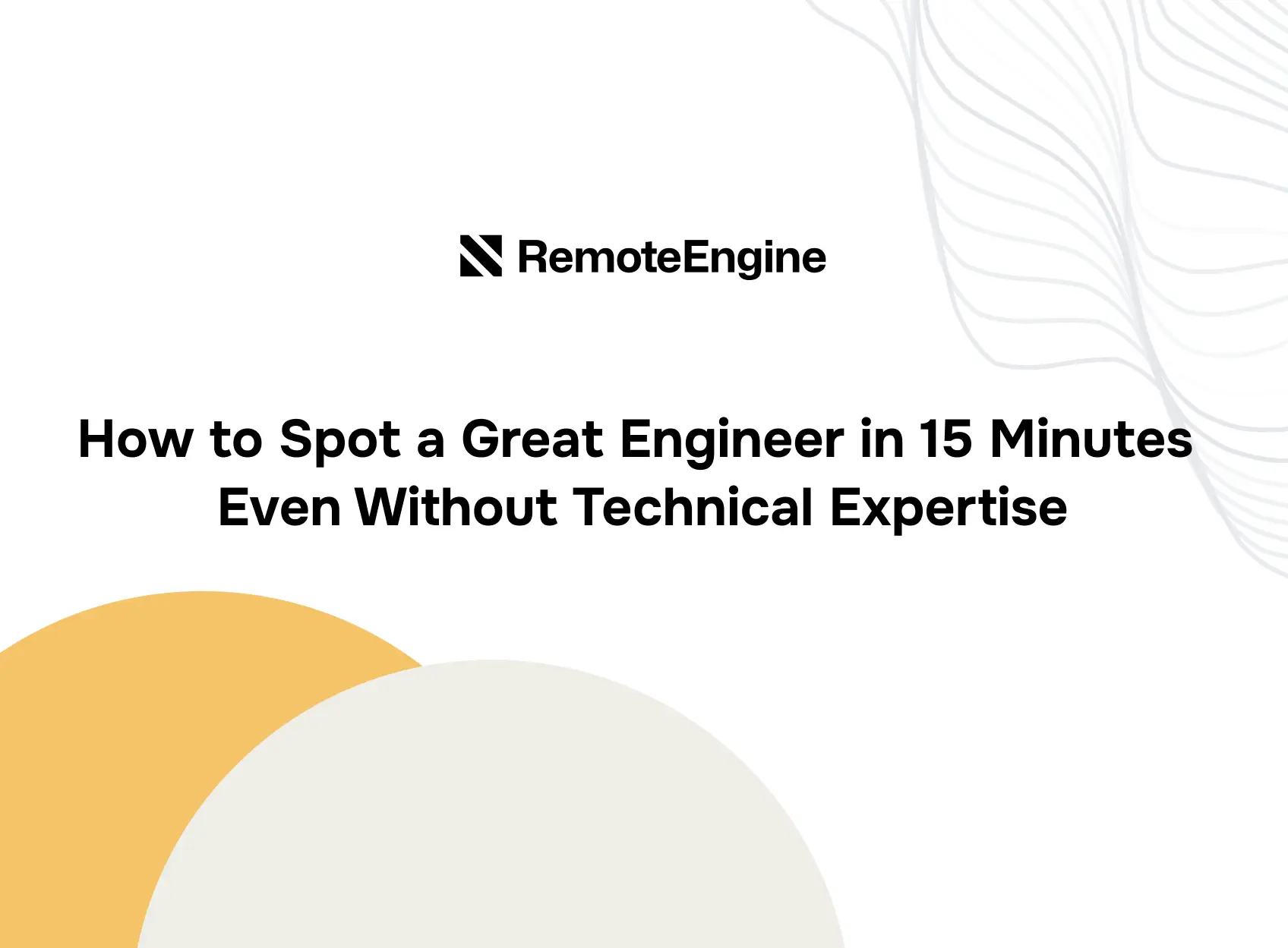 How to Spot a Great Engineer in 15 Minutes — Even Without Technical Expertise