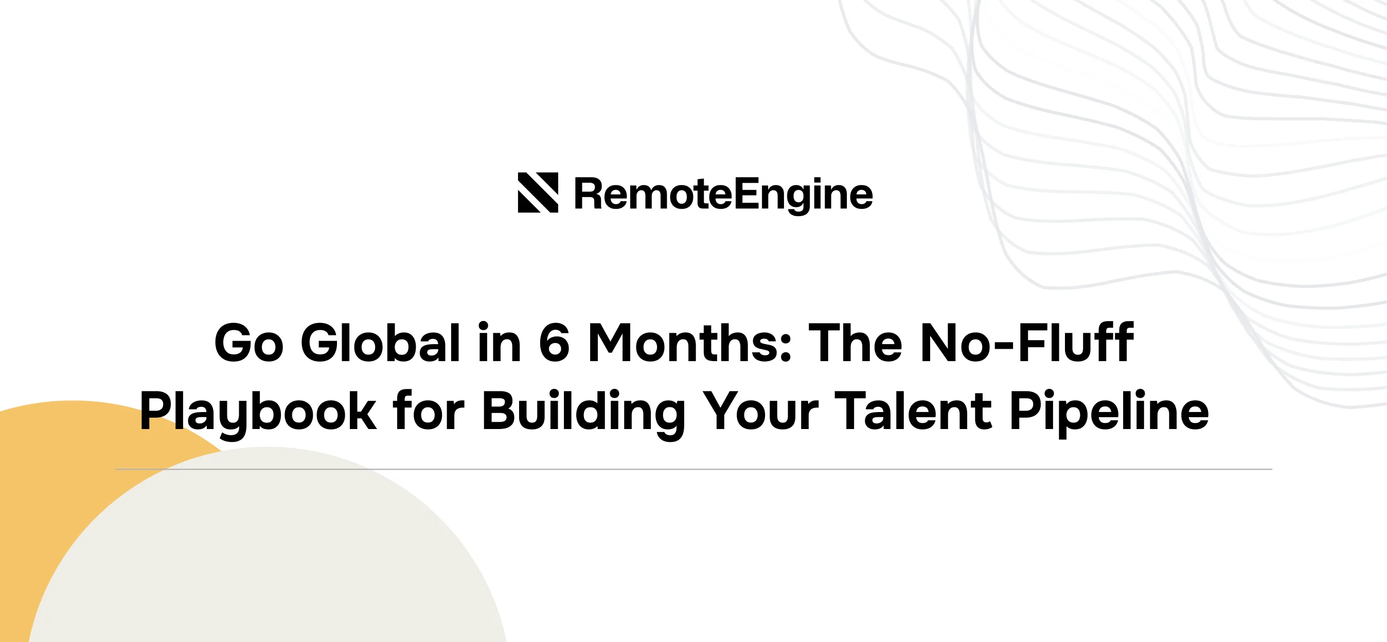 Go Global in 6 Months: The No-Fluff Playbook for Building Your Talent Pipeline