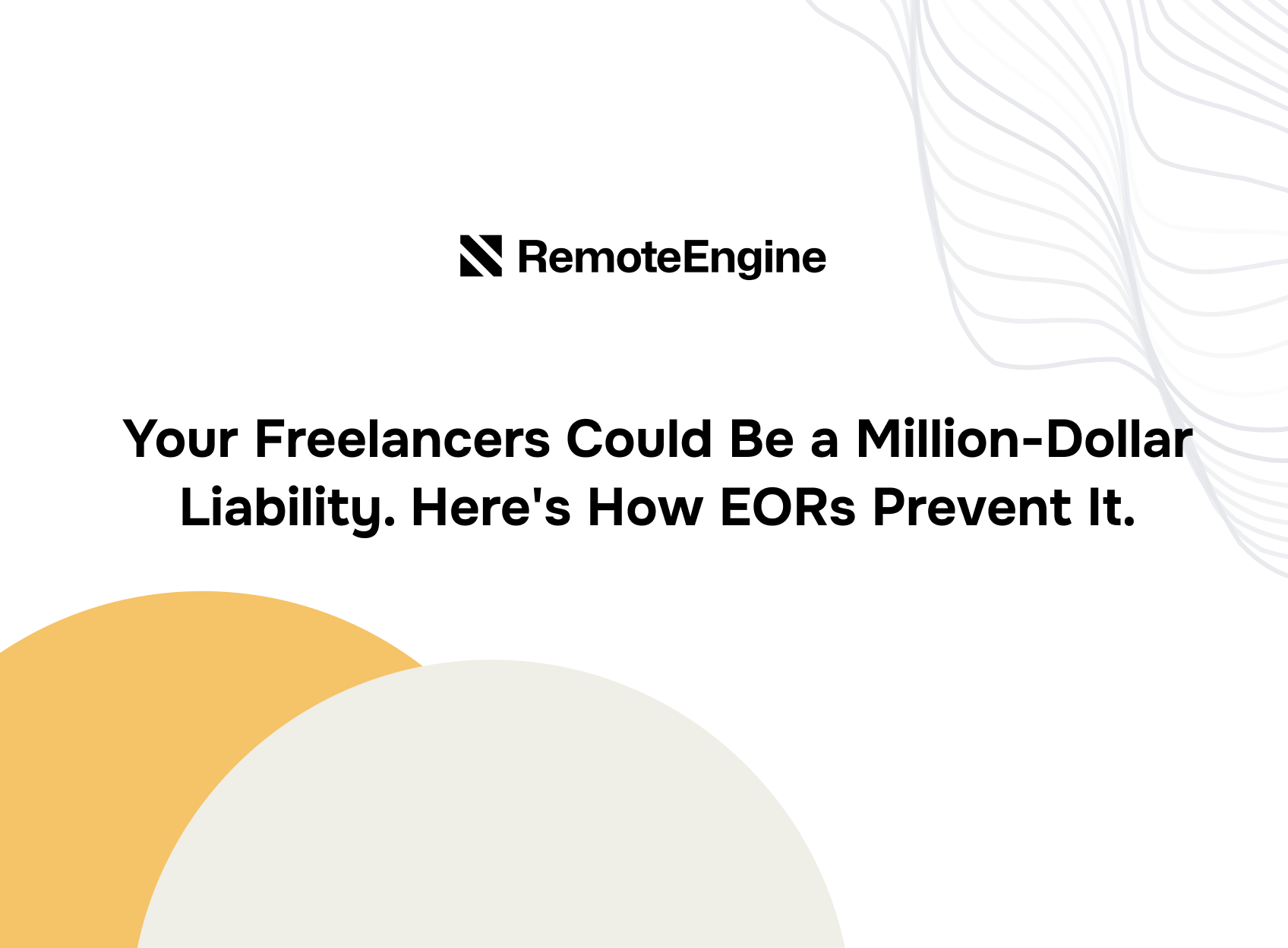 Your Freelancers Could Be a Million-Dollar Liability. Here's How EORs Prevent It.
