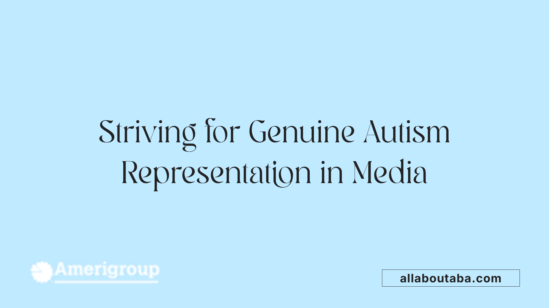 Striving for Genuine Autism Representation in Media