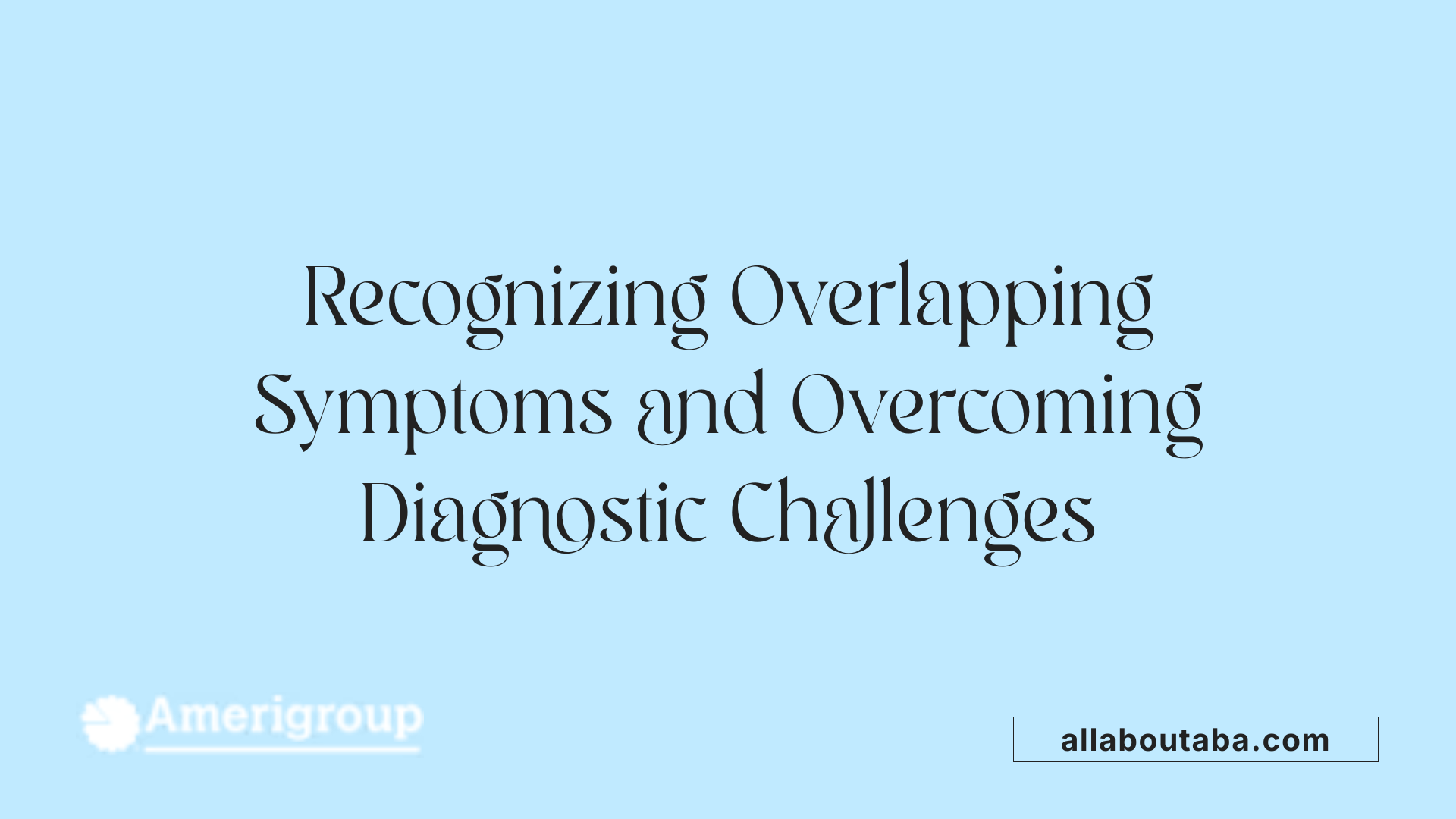 Recognizing Overlapping Symptoms and Overcoming Diagnostic Challenges