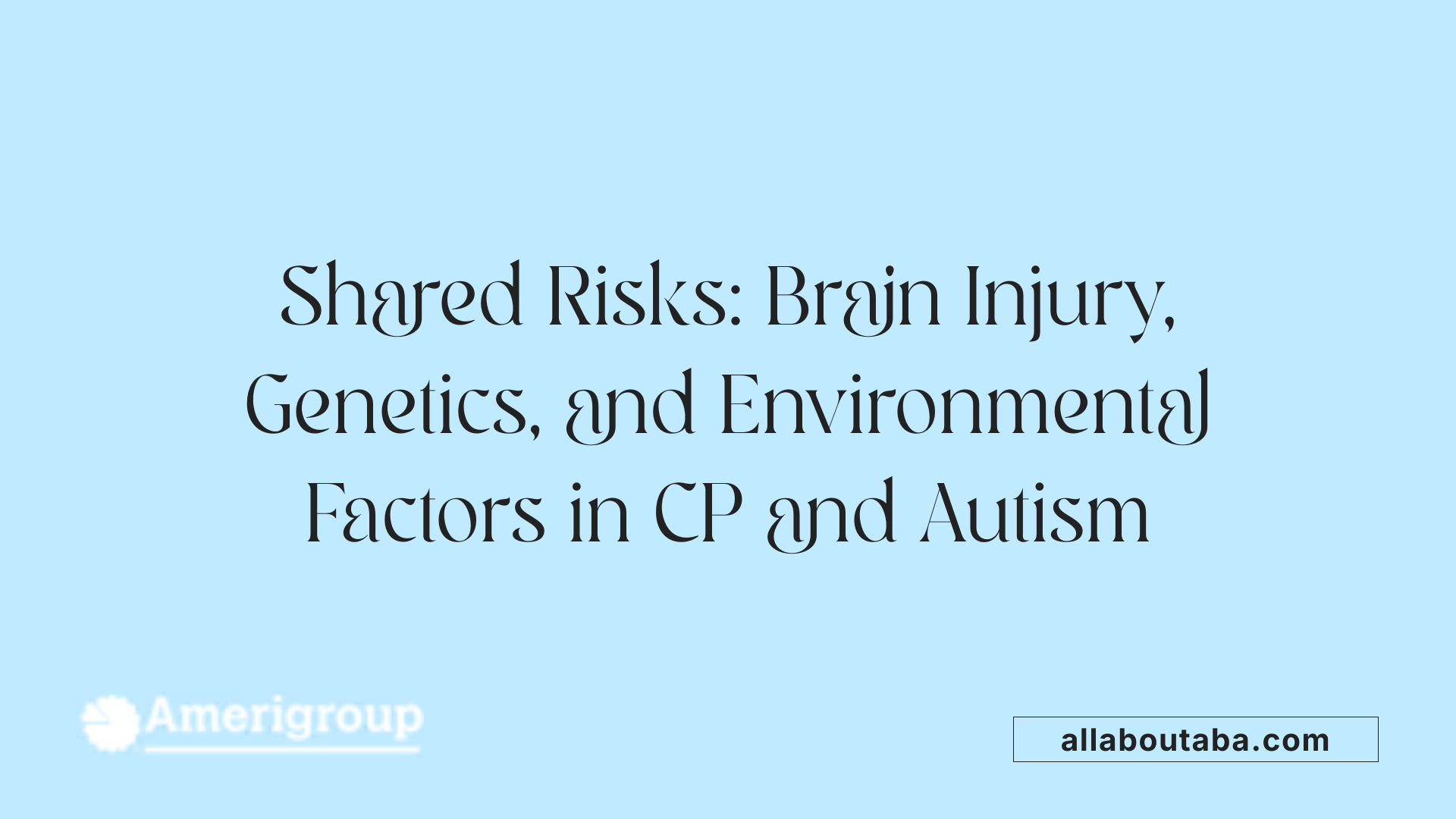 Shared Risks: Brain Injury, Genetics, and Environmental Factors in CP and Autism