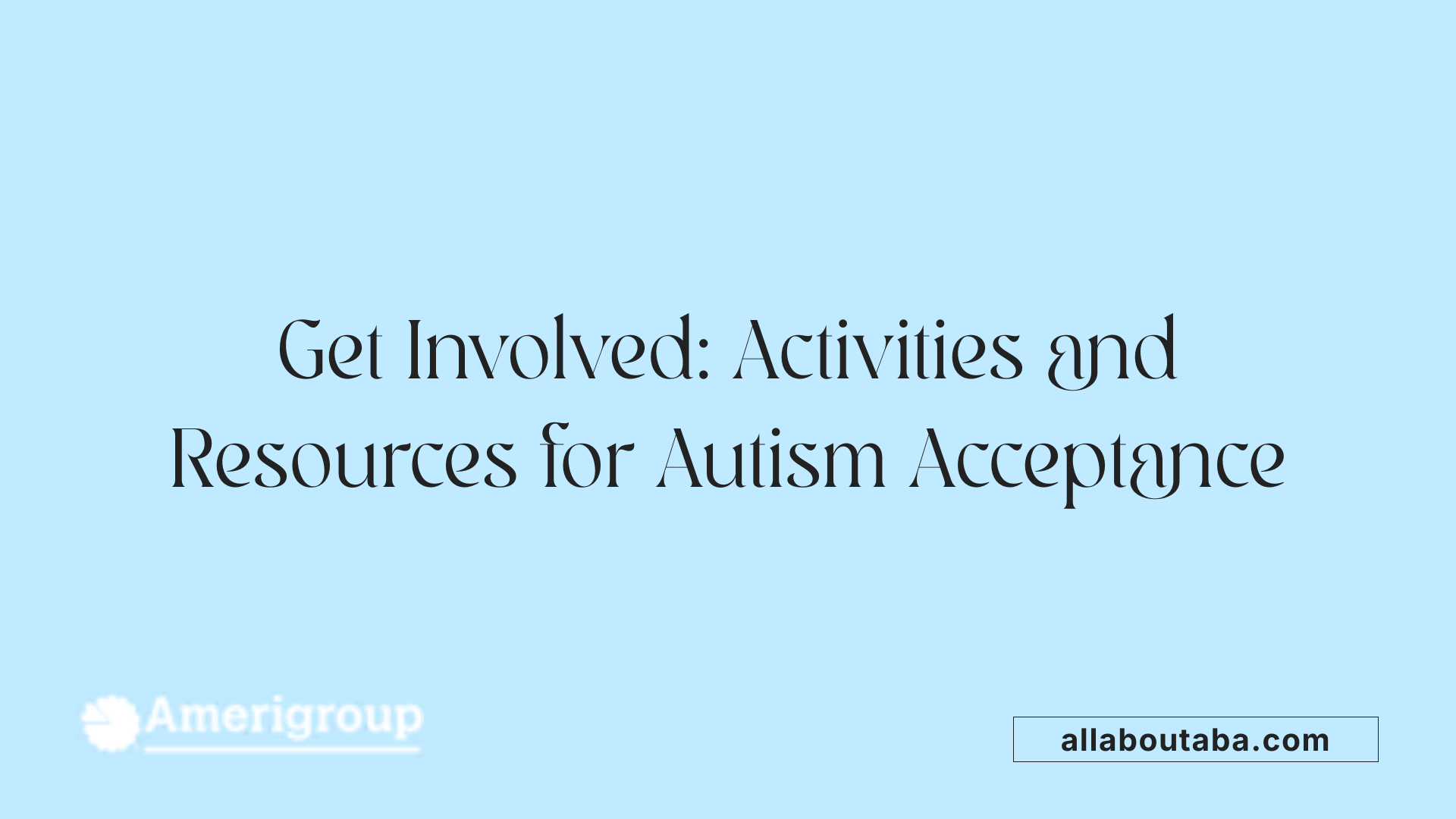 Get Involved: Activities and Resources for Autism Acceptance