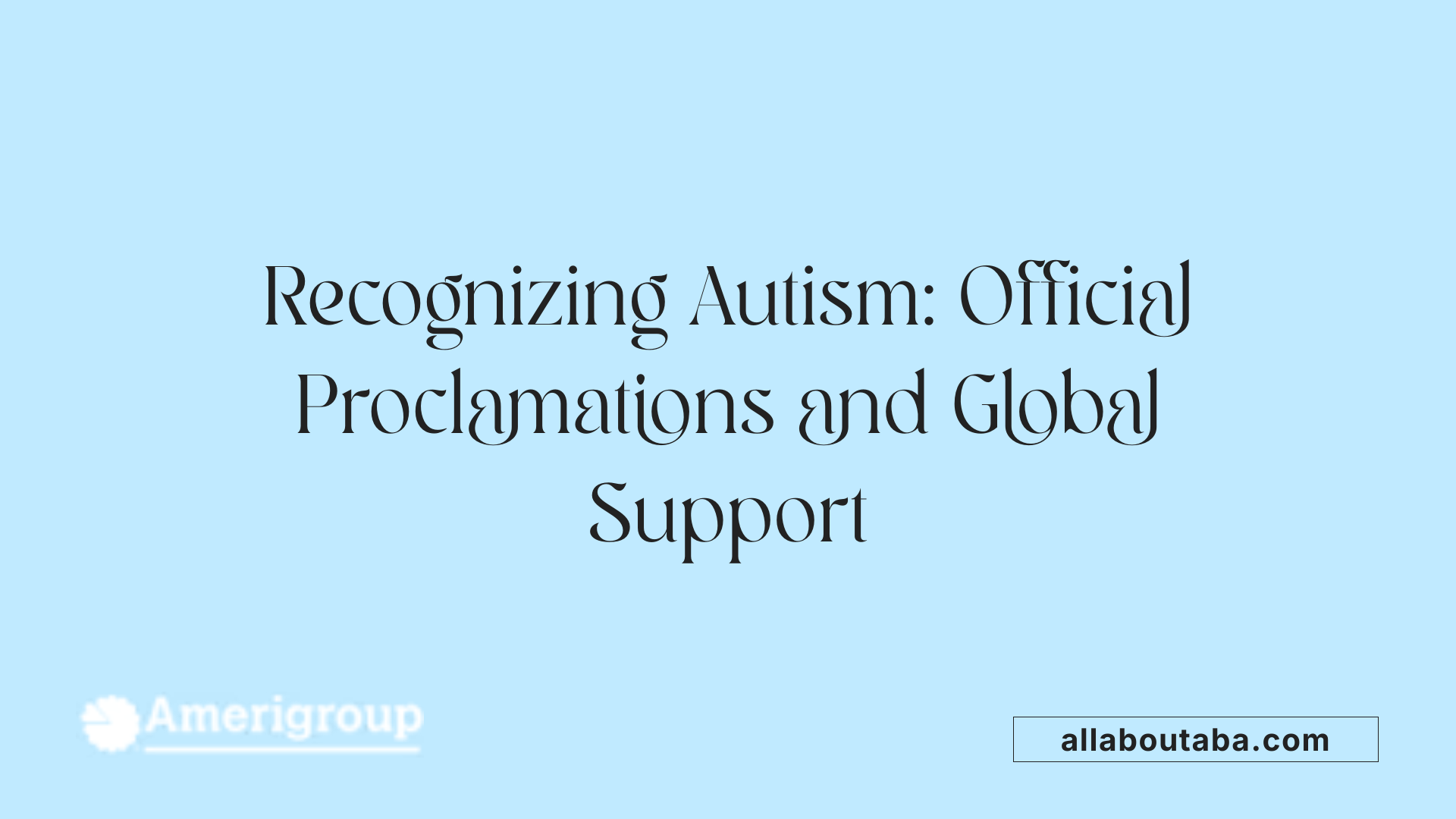Recognizing Autism: Official Proclamations and Global Support