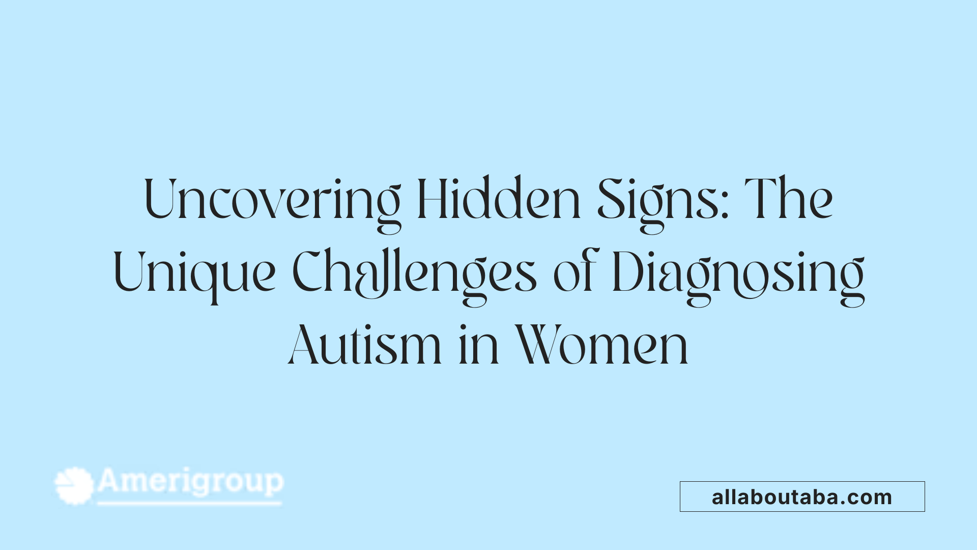 Uncovering Hidden Signs: The Unique Challenges of Diagnosing Autism in Women