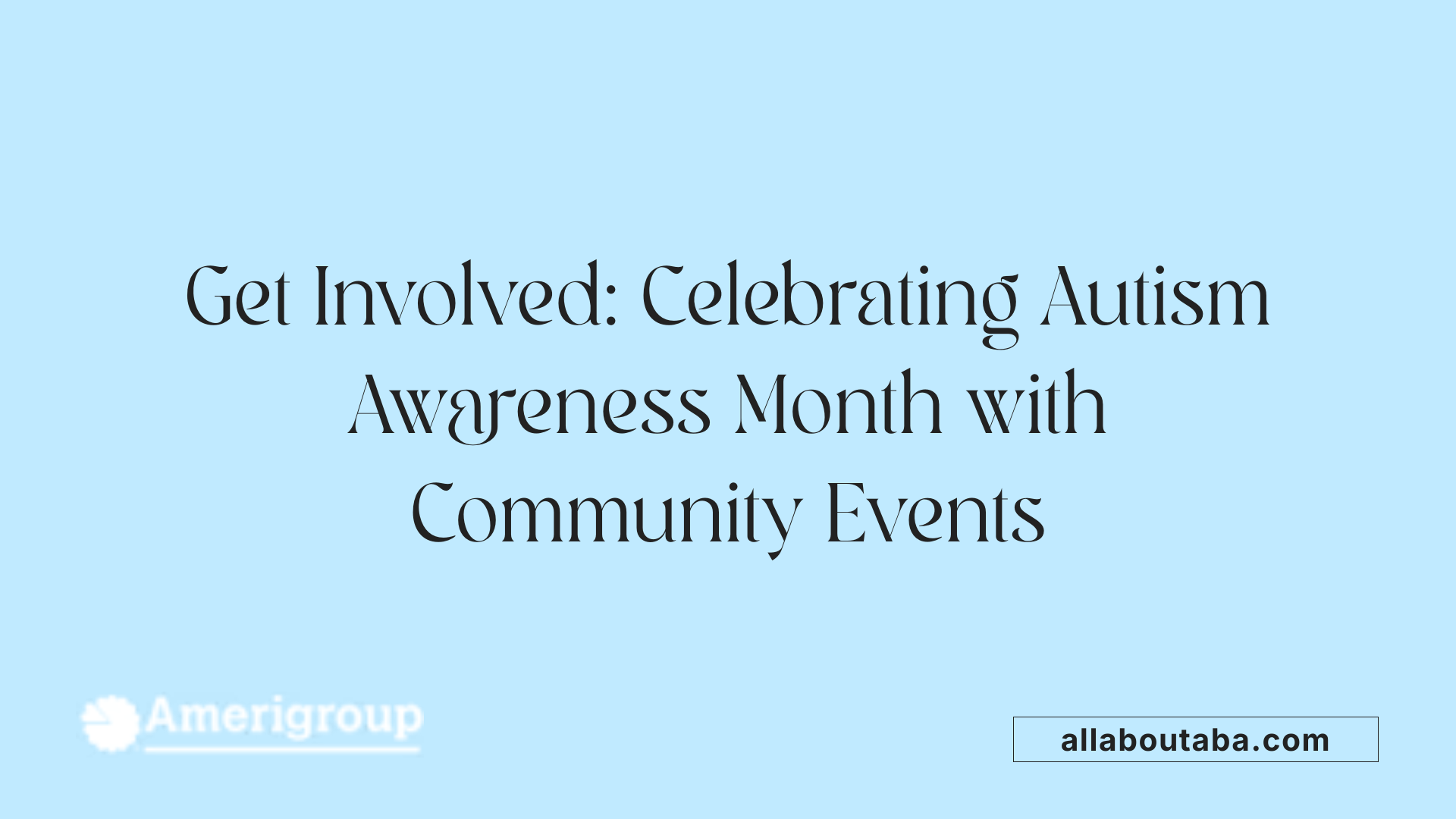 Get Involved: Celebrating Autism Awareness Month with Community Events