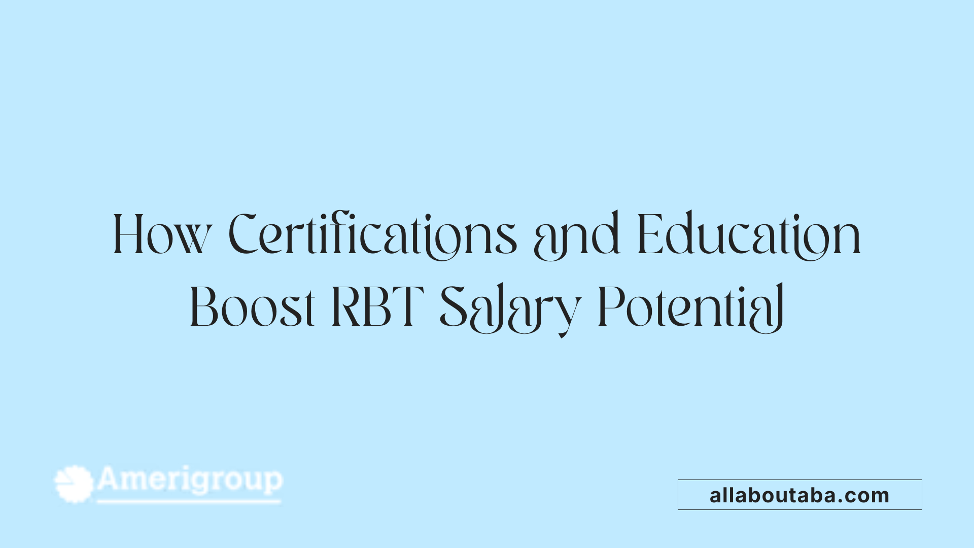 How Certifications and Education Boost RBT Salary Potential