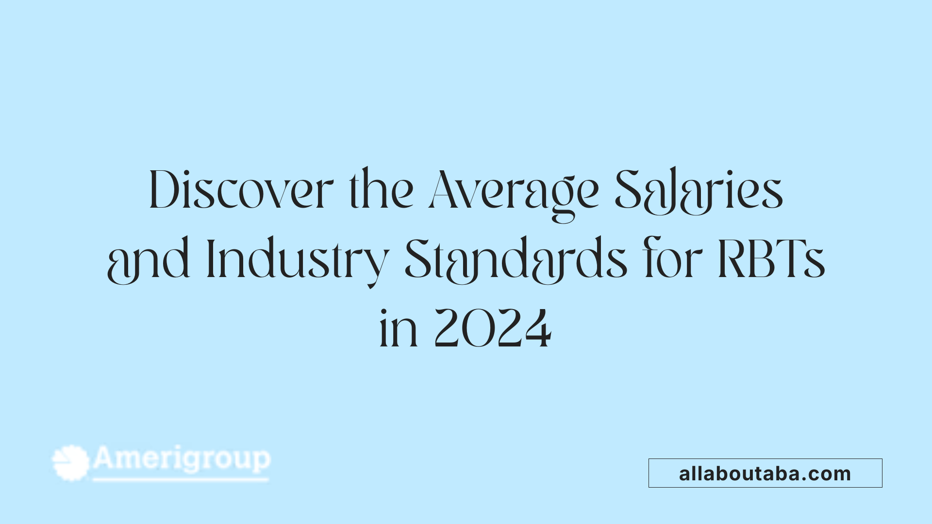 Discover the Average Salaries and Industry Standards for RBTs in 2024
