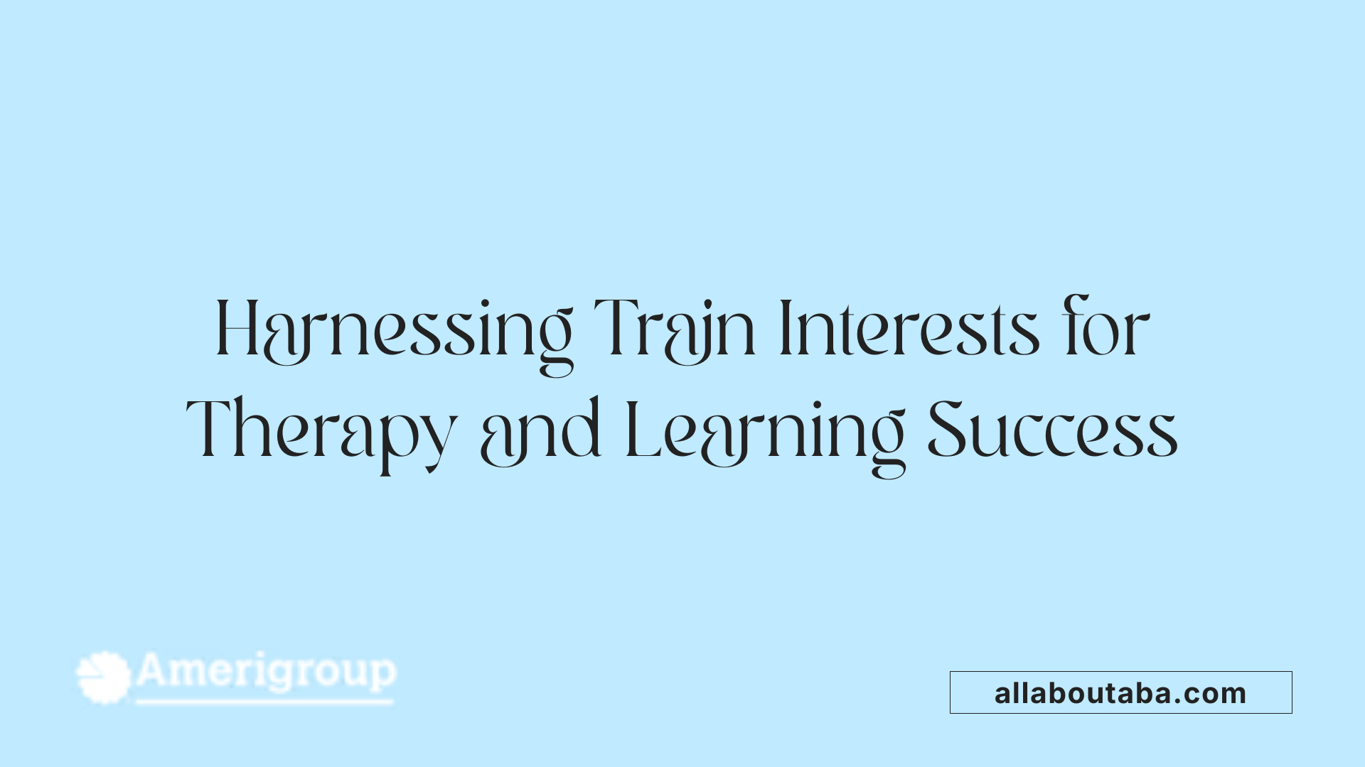 Harnessing Train Interests for Therapy and Learning Success