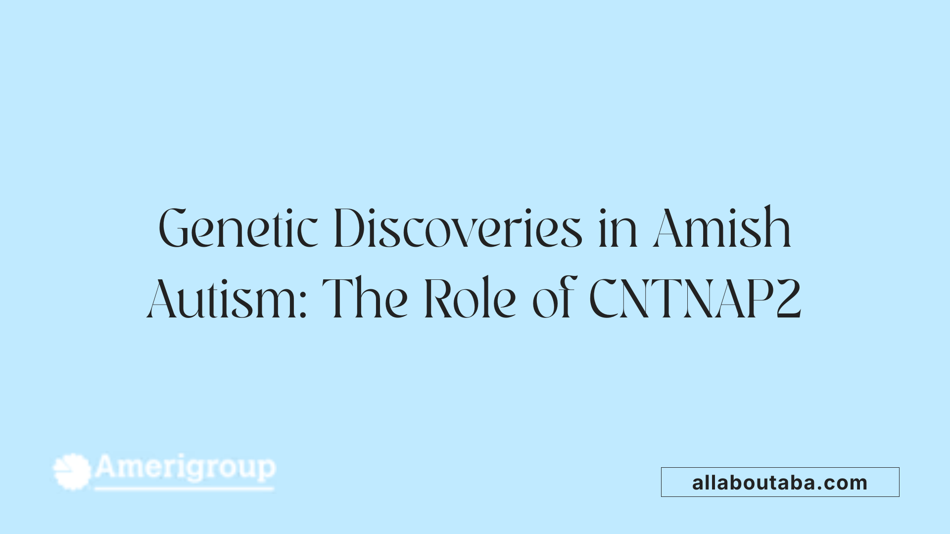 Genetic Discoveries in Amish Autism: The Role of CNTNAP2