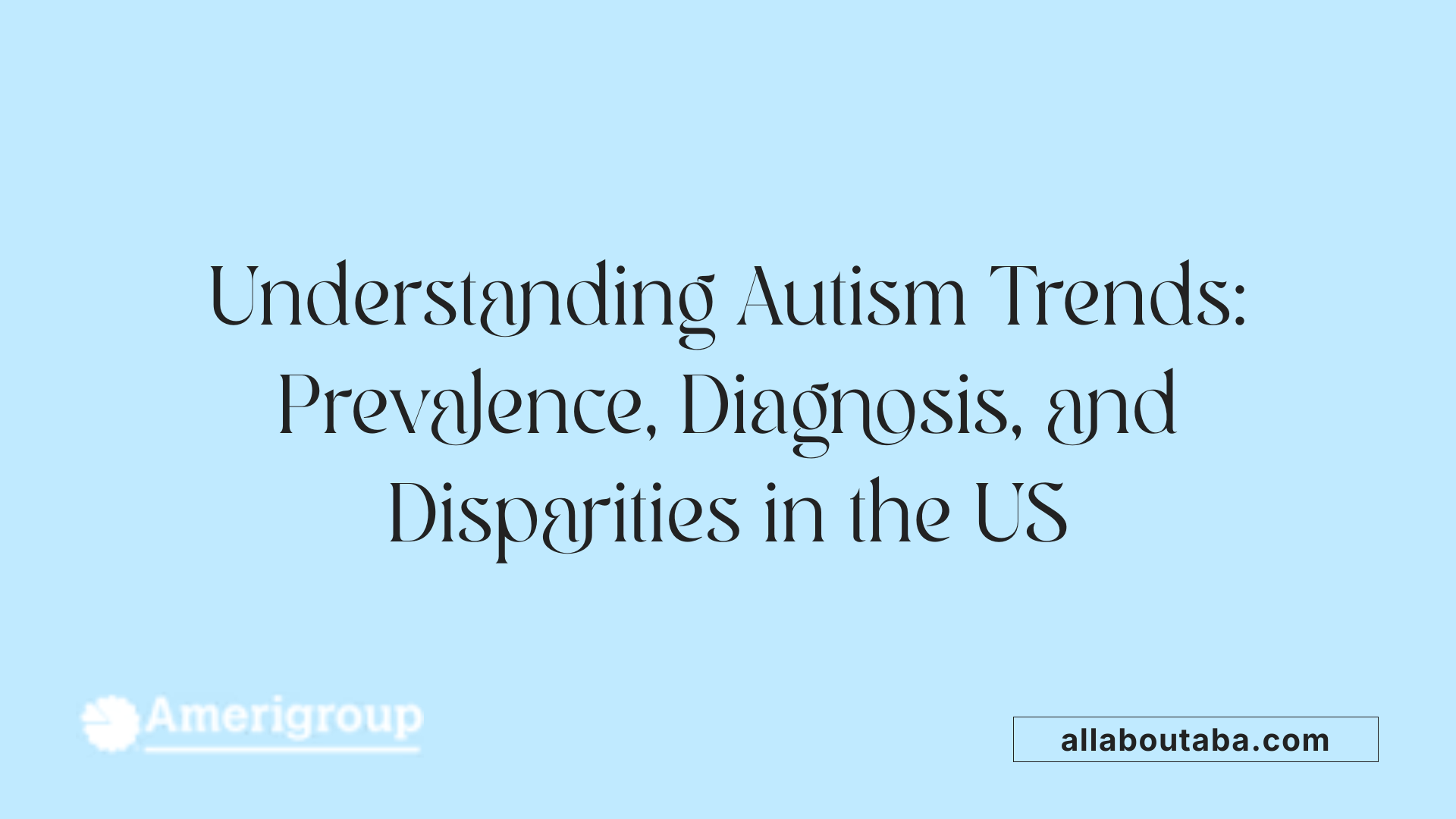 Understanding Autism Trends: Prevalence, Diagnosis, and Disparities in the US