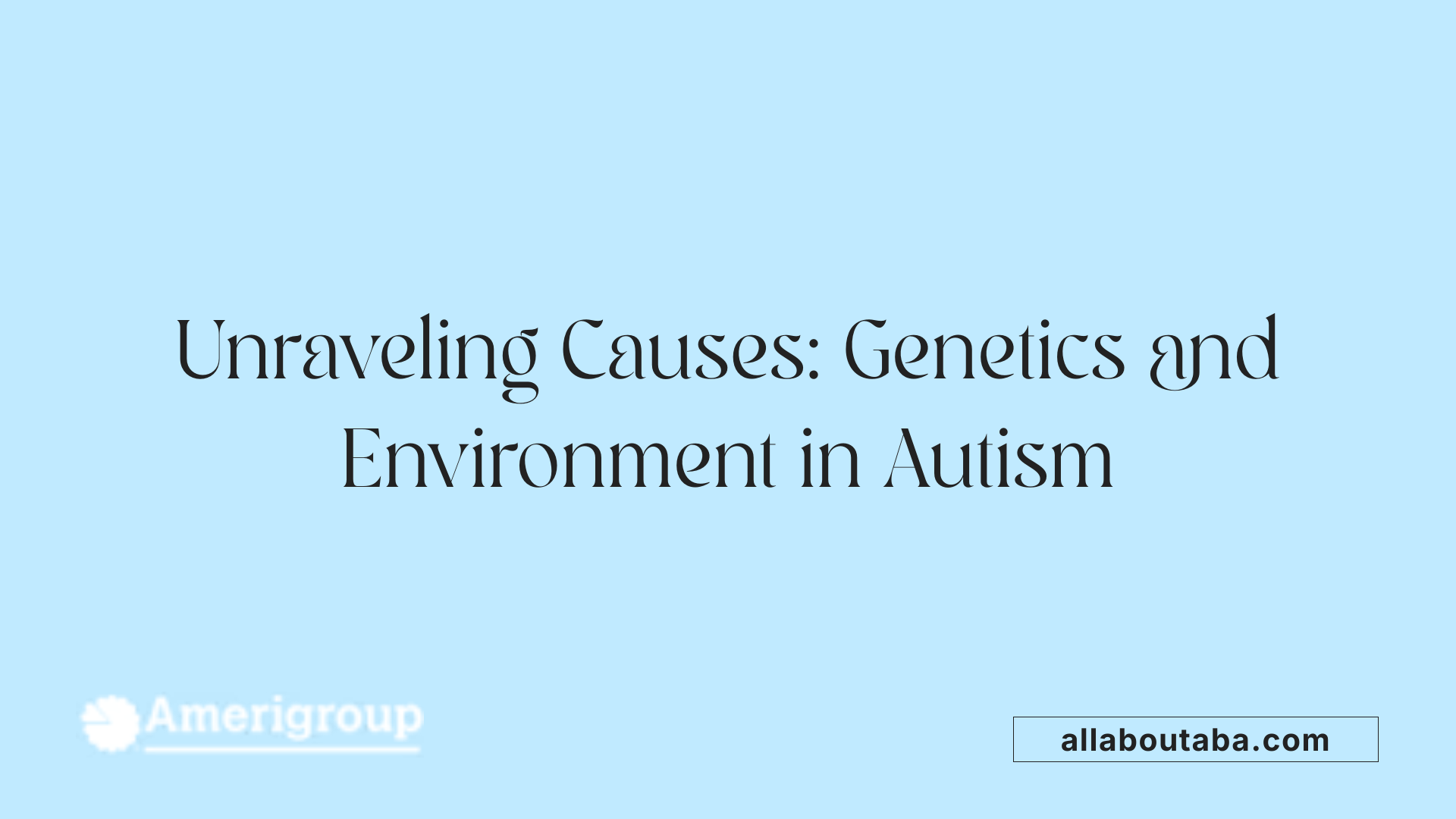 Unraveling Causes: Genetics and Environment in Autism