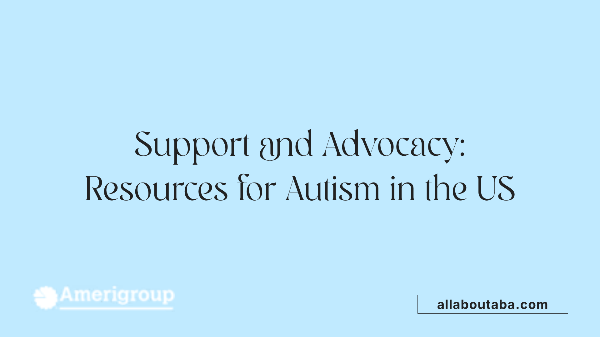 Support and Advocacy: Resources for Autism in the US