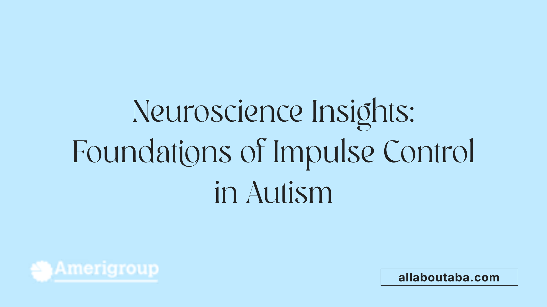 Neuroscience Insights: Foundations of Impulse Control in Autism