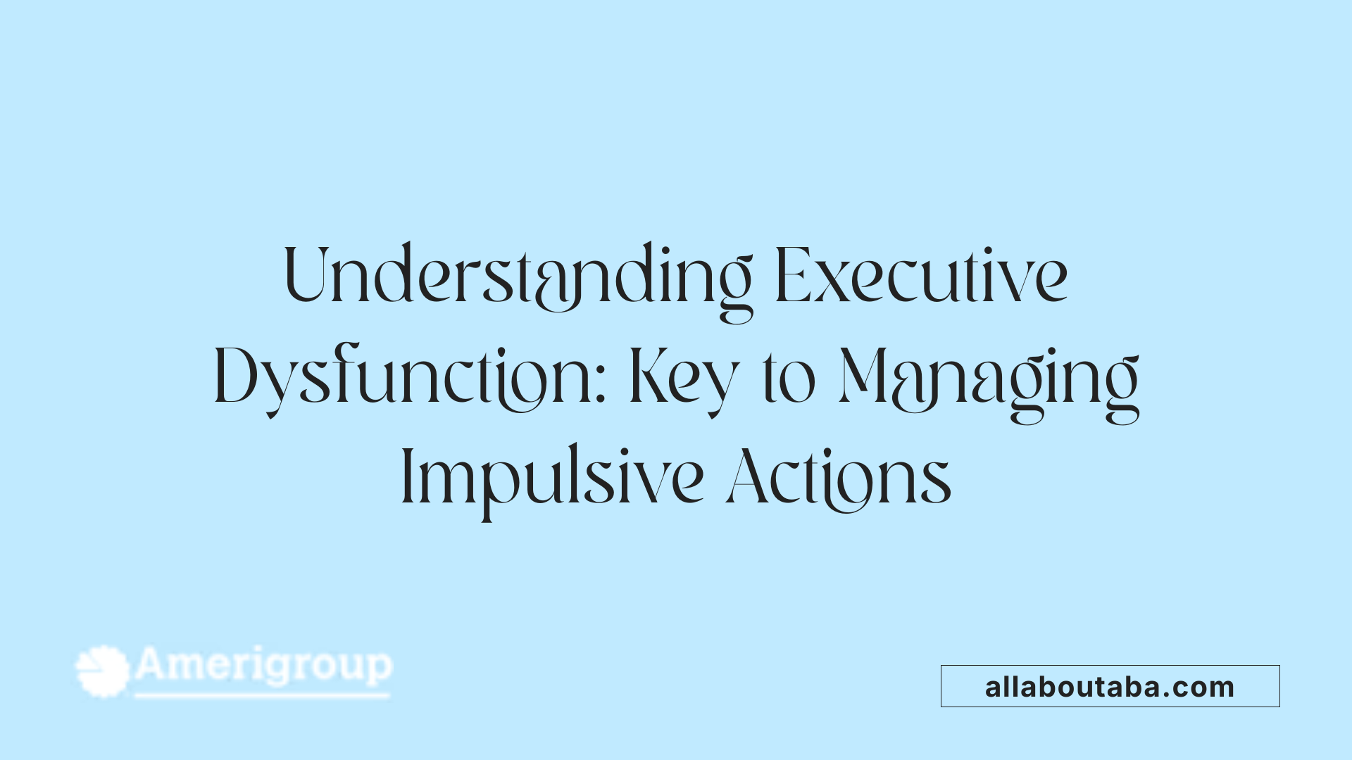 Understanding Executive Dysfunction: Key to Managing Impulsive Actions