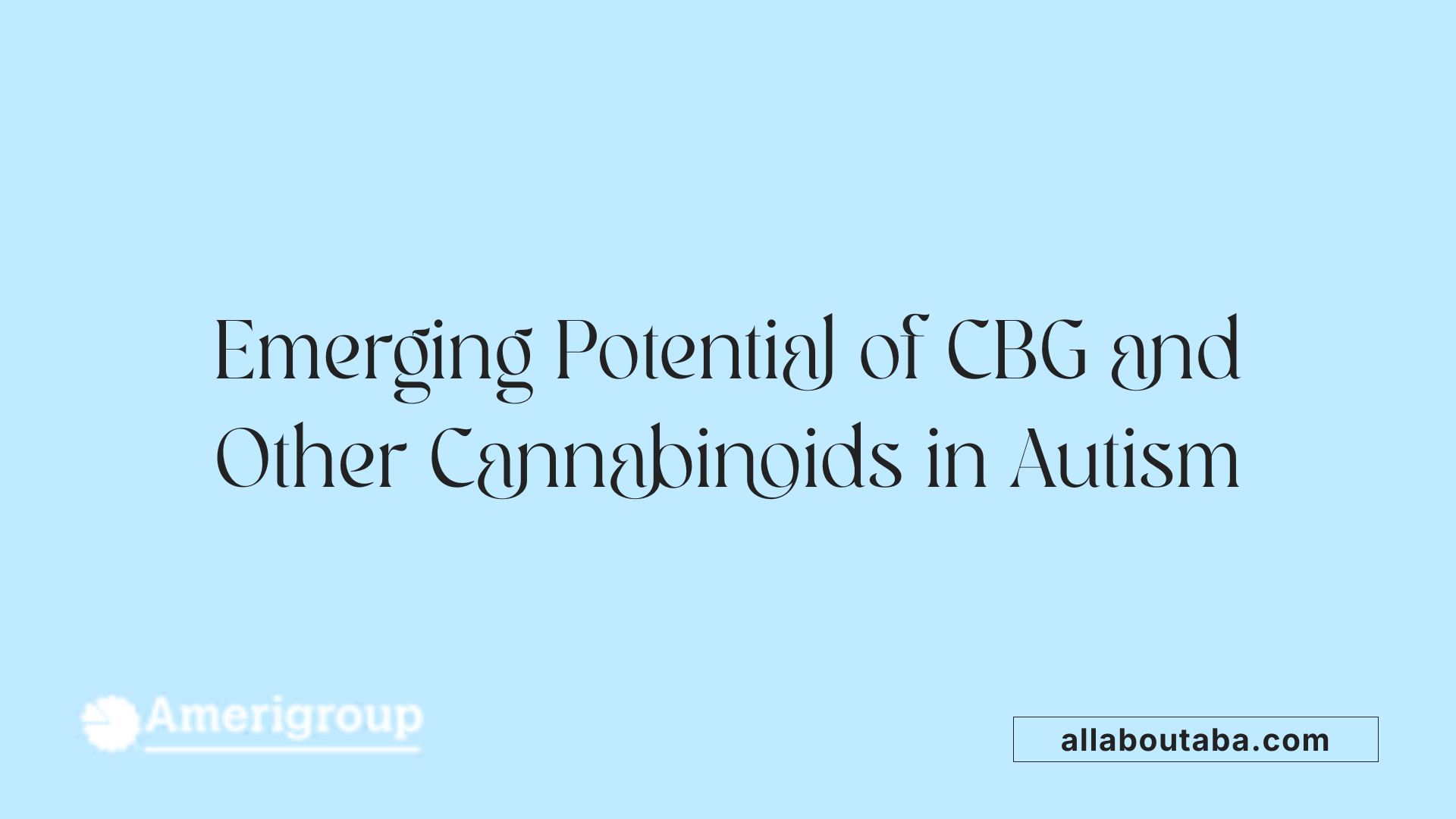 Emerging Potential of CBG and Other Cannabinoids in Autism
