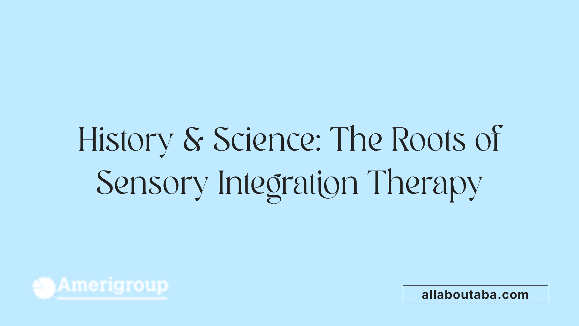 History &amp; Science: The Roots of Sensory Integration Therapy