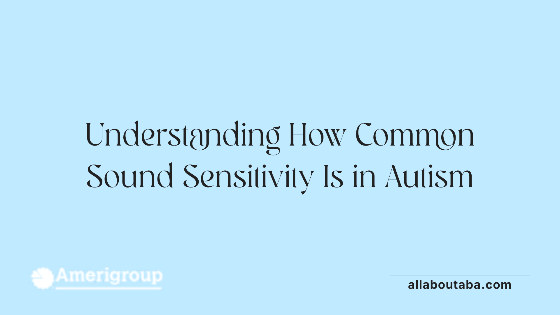 Understanding How Common Sound Sensitivity Is in Autism