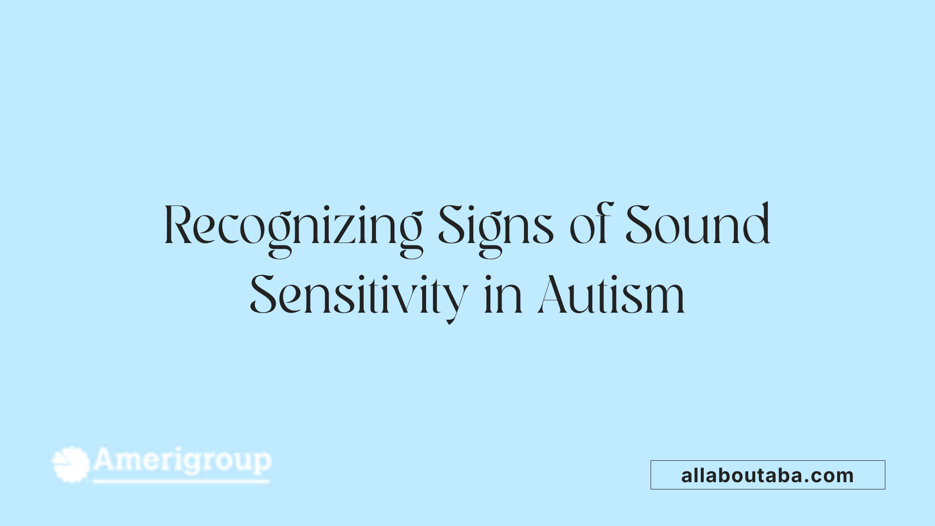 Recognizing Signs of Sound Sensitivity in Autism