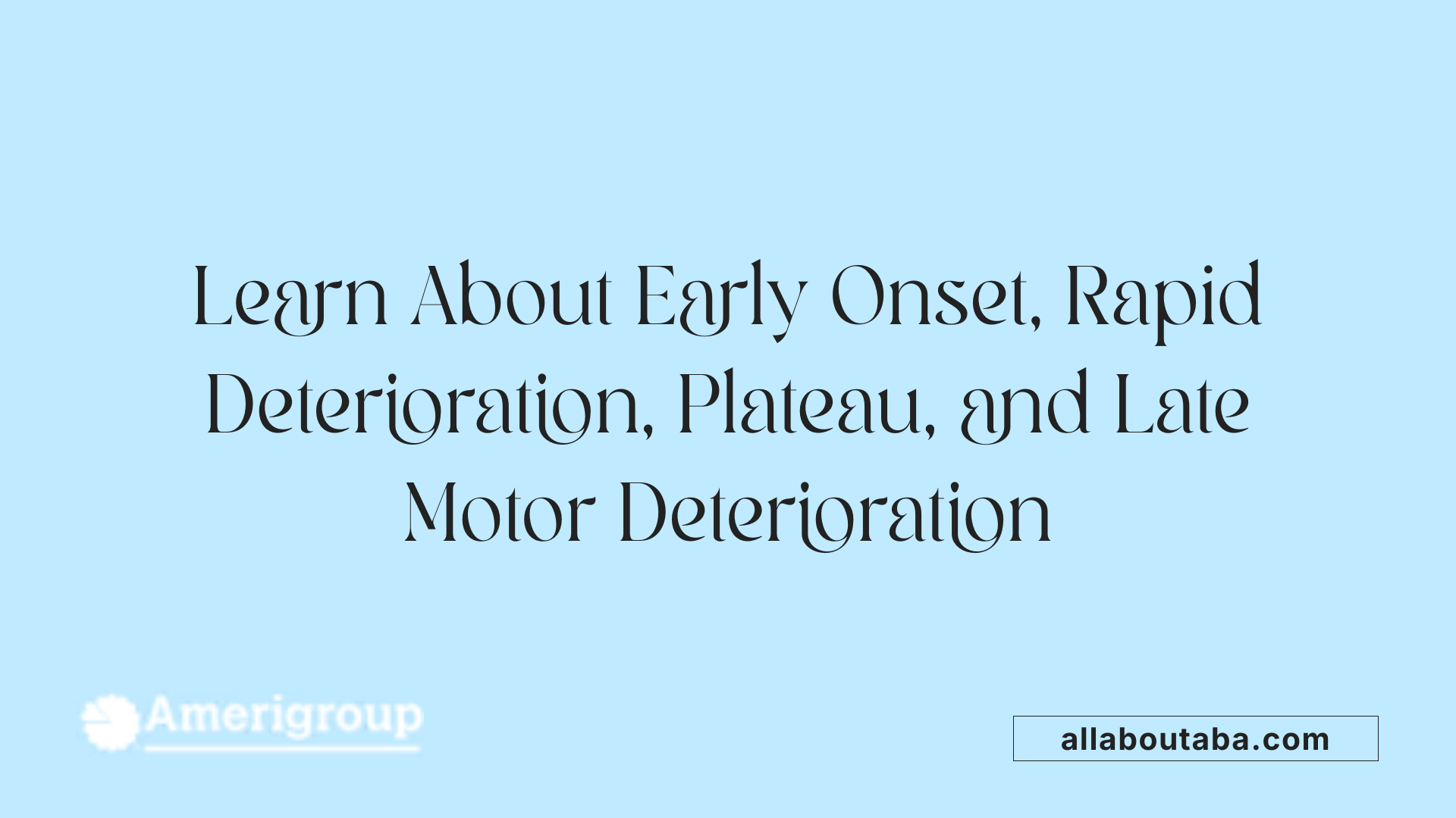 Learn About Early Onset, Rapid Deterioration, Plateau, and Late Motor Deterioration