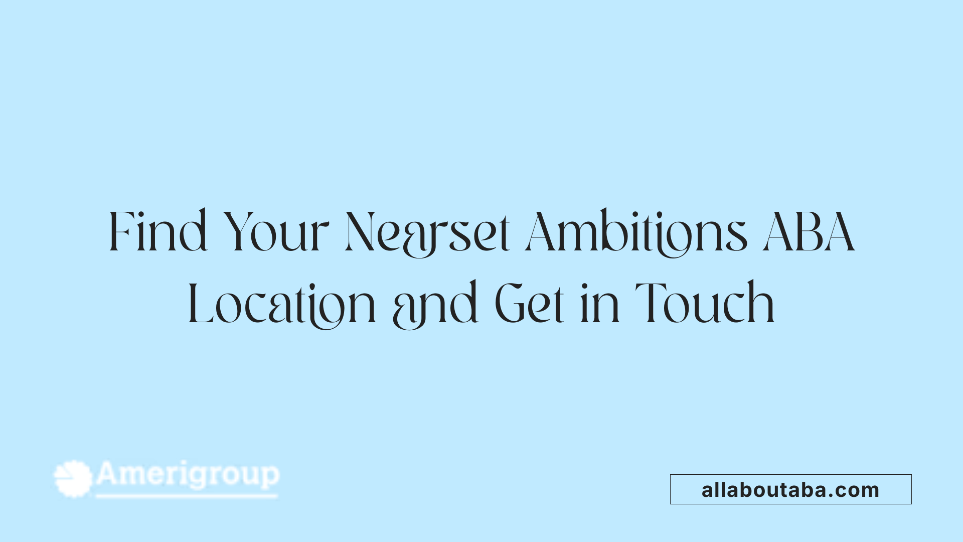 Find Your Nearset Ambitions ABA Location and Get in Touch