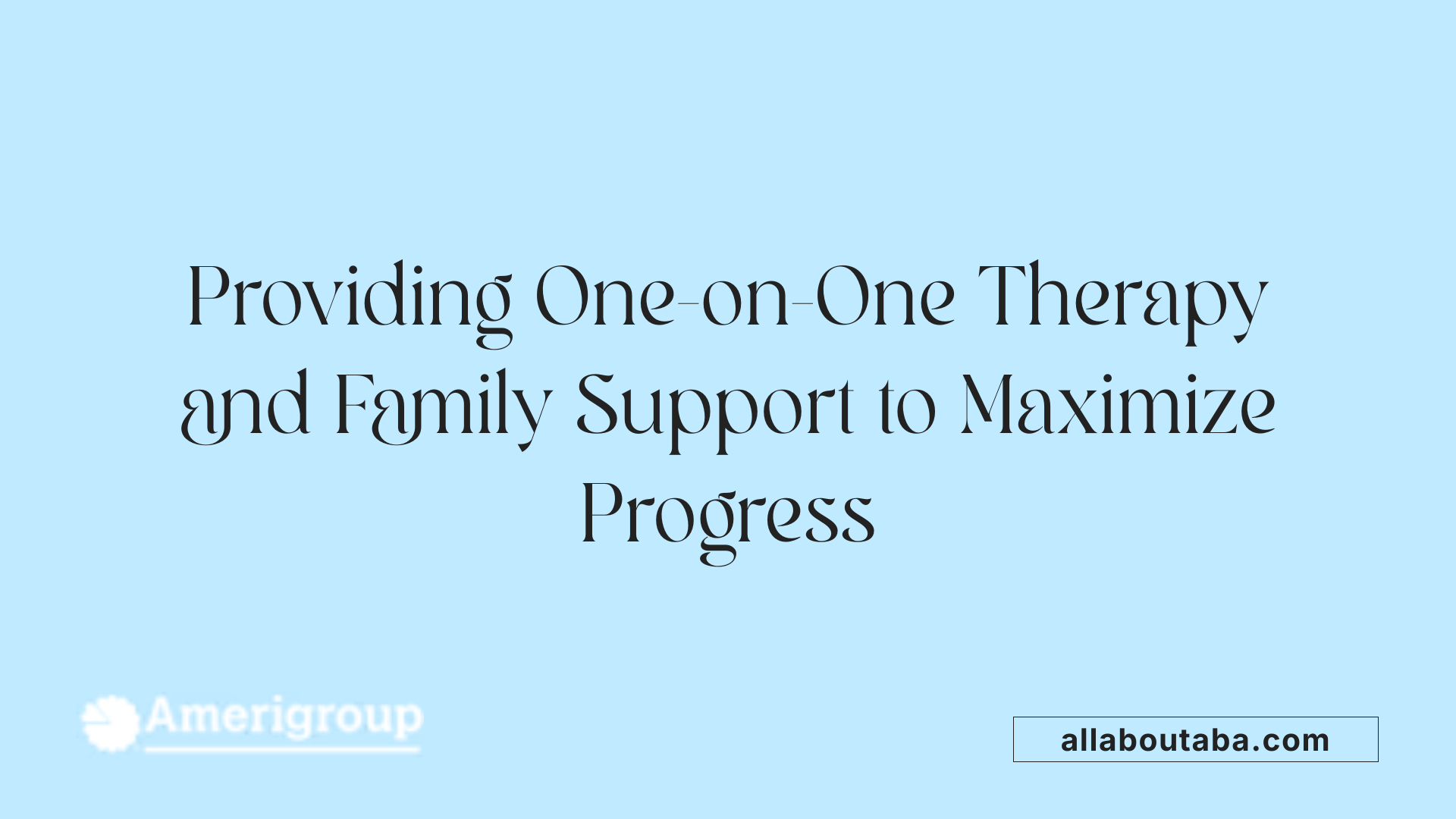 Providing One-on-One Therapy and Family Support to Maximize Progress