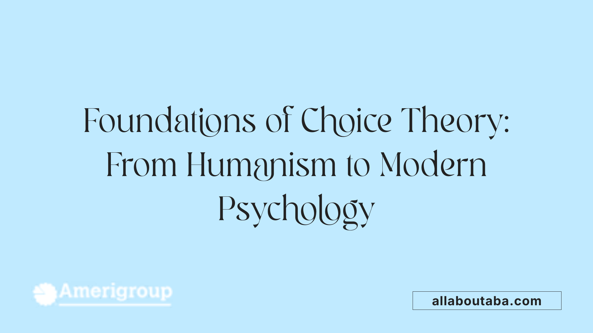 Foundations of Choice Theory: From Humanism to Modern Psychology