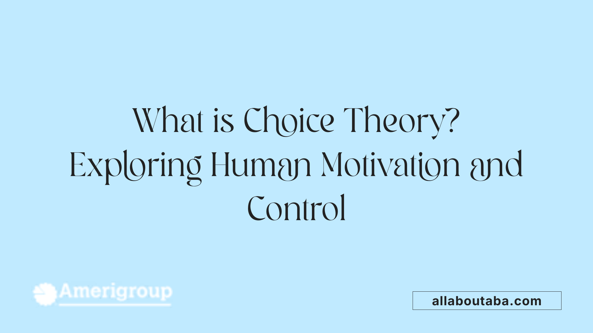 What is Choice Theory? Exploring Human Motivation and Control